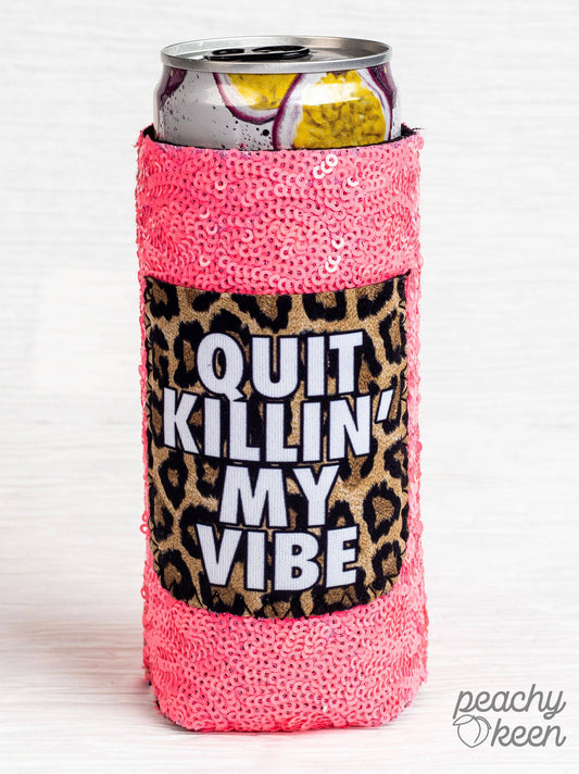Quit Killin' My Vibe Sequin Slim Can Cooler: Slim
